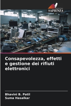 Consapevolezza, effetti e gestione dei rifiuti elettronici (Italian Edition)