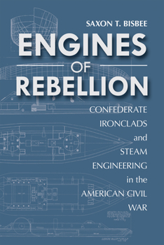 Engines of Rebellion: Confederate Ironclads and Steam Engineering in the American Civil War - Book  of the Maritime Currents: History and Archaeology