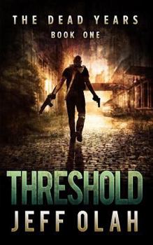 Paperback The Dead Years - THRESHOLD - Book 1 (A Post-Apocalyptic Thriller) Book