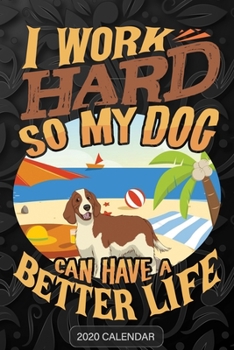 Paperback I Work Hard So My Dog Can Have A Better Life: Springer Spaniel 2020 Calendar - Customized Gift For Springer Spaniel Dog Owner Book