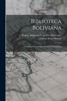 Biblioteca Boliviana: Cat�logo Del Archivo De Mojos Y Chiquitos