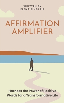Paperback Affirmation Amplifier: Harness the Power of Positive Words for a Transformative Life Book