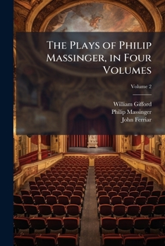 Paperback The Plays of Philip Massinger, in Four Volumes; Volume 2 Book