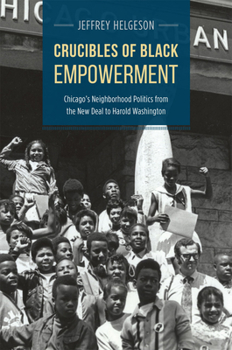 Hardcover Crucibles of Black Empowerment: Chicago's Neighborhood Politics from the New Deal to Harold Washington Book