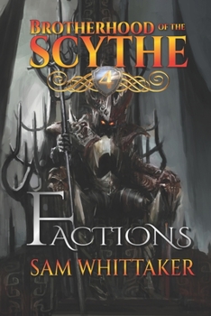 Factions: A Fantasy Adventure of Combat & Treachery - Book #4 of the Brotherhood of the Scythe