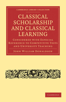 Paperback Classical Scholarship and Classical Learning: Considered with Especial Reference to Competitive Tests and University Teaching Book