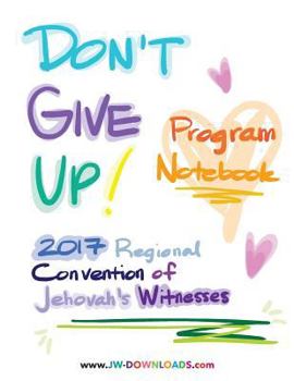 Paperback Don't Give Up 2017 Regional Convention of Jehovah's Witnesses Program Notebook for Adults and Teens Book