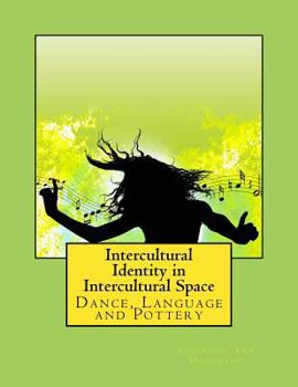 Paperback Intercultural Identity in Intercultural Space: Dance, Language and Pottery Book