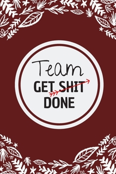 Paperback Team get shit done: 101 Pages With Contact Infos 6*9 Blank Lined Notebook Funny Gift for Team Members At Work. From Boss, Coworker Gift fo Book