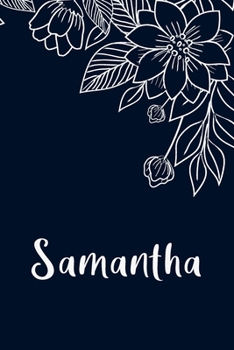 Samantha: Floral Design Journal / Notebook With Personalized Name And Flowers Birthday Gifts, Valentine Day Gift For Women & Girl, Mom, Sister or ... Dark Blue Background Cover, Matte Finish