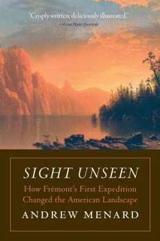 Paperback Sight Unseen: How Frémont's First Expedition Changed the American Landscape Book