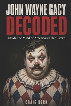 Paperback John Wayne Gacy Decoded: Inside the Mind of America's Killer Clown Book