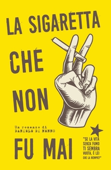 Paperback La sigaretta che non fu mai: Se la vita senza fumo ti sembra vuota, è lei che la riempie? [Italian] Book