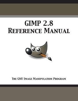 Paperback GIMP 2.8 Reference Manual: The GNU Image Manipulation Program Book