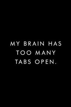 My Brain Has Too Many Tabs Open.: Coworker Notebook, Funny Office Journals, Journal, Diary, Blank Lined Journal, 6x9, 110 Pages, White Paper