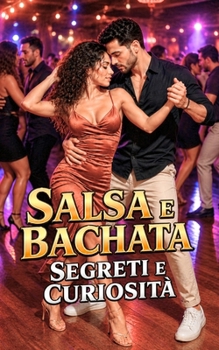 Paperback Salsa e Bachata: Segreti e Curiosità [Italian] Book