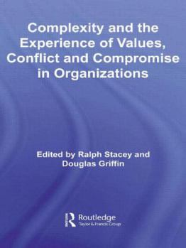 Hardcover Complexity and the Experience of Values, Conflict and Compromise in Organizations Book