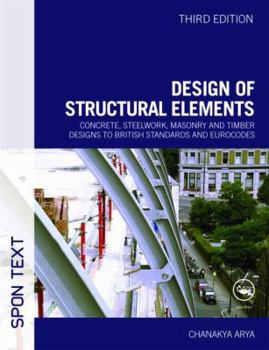 Paperback Design of Structural Elements: Concrete, Steelwork, Masonry and Timber Designs to British Standards and Eurocodes, Third Edition Book