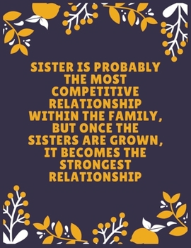 Paperback Sister is probably the most competitive relationship within the family, but once the sisters are grown, it becomes the strongest relationship: Sister Book