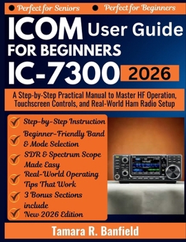 ICOM IC-7300 USER GUIDE FOR BEGINNERS 2026: A Step-by-Step Practical Manual to Master HF Operation, Touchscreen Controls, and Real-World Ham Radio Setup