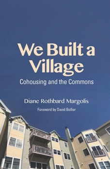 Paperback We Built a Village: Cohousing and the Commons Book