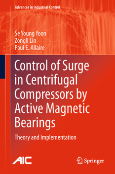 Control of Surge in Centrifugal Compressors by Active Magnetic Bearings: Theory and Implementation