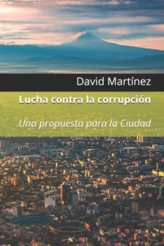 Paperback Lucha contra la corrupción: Una propuesta para la Ciudad [Spanish] Book