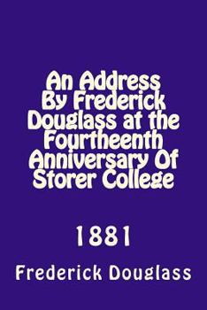Paperback An Address By Frederick Douglas at the Fourtheenth Anniversary Of Storer College: 1881 Book