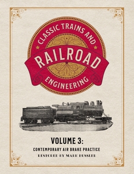 Paperback Classic Trains and Railroad Engineering Volume 3: Contemporary Air Brake Practice Book