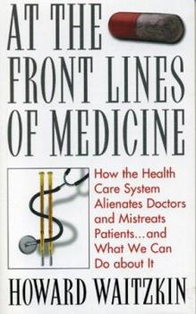 Paperback At the Front Lines of Medicine: How the Health Care System Alienates Doctors and Mistreats Patients...and What We Can Do about It Book