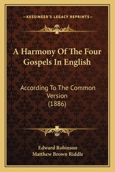 Paperback A Harmony Of The Four Gospels In English: According To The Common Version (1886) Book