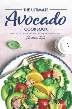 Paperback The Ultimate Avocado Cookbook: 40 Recipes to Make and Bake with Amazing Avocados Book