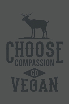 Choose Compassion Go Vegan: Vegan Leben Tierschutz Geschenk Für Veganer Und Vegetarier Go Vegan Dina5 Liniert Notizbuch Tagebuch Planer Notizblock Kladde Journal Malheft Strazze