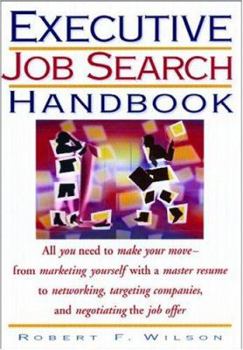 Paperback Executive Job Search Handbook: All You Need to Make Your Move - From Marketing Yourself with a Master Resume to Networking, Targeting Companies, and Book