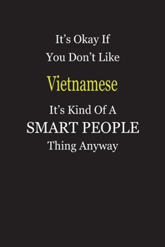 Paperback It's Okay If You Don't Like Vietnamese It's Kind Of A Smart People Thing Anyway: Blank Lined Notebook Journal Gift Idea Book