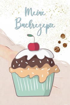 Paperback Meine Backrezepte: Backbuch zum selbst ausfüllen für Jugendliche - Rezeptbuch für Teenies zum selber schreiben [German] Book
