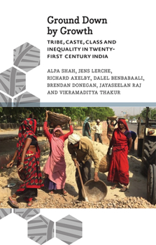 Paperback Ground Down by Growth: Tribe, Caste, Class and Inequality in 21st Century India Book