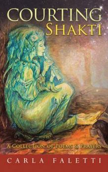 Paperback Courting Shakti: A Collection of Poems & Prayers Book