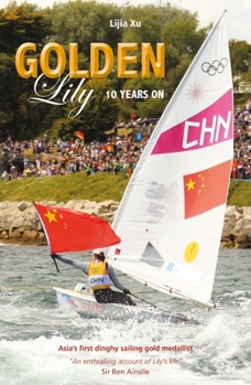 Paperback Golden Lily - Ten Years on: Asia's First Dinghy Sailing Gold Medallist Book