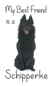 My best Friend is a Schipperke: 8” x 5” Blank lined Journal Notebook 120 College Ruled Pages (Best Friends)