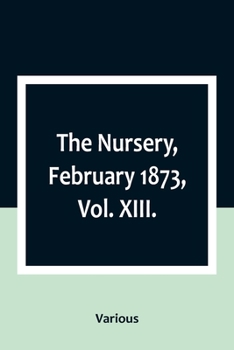 Paperback The Nursery, February 1873, Vol. XIII. Book