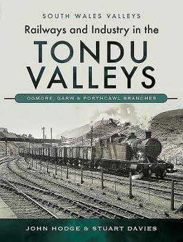 Hardcover Railways and Industry in the Tondu Valleys: Ogmore, Garw and Porthcawl Branches Book