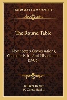 Paperback The Round Table: Northcote's Conversations, Characteristics And Miscellanea (1903) Book