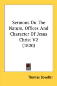Paperback Sermons On The Nature, Offices And Character Of Jesus Christ V2 (1820) Book