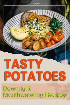 Paperback Tasty Potatoes: Downright Mouthwatering Recipes Book