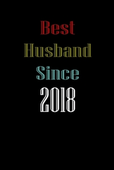 Best Husband Since  2018  Journal Couples Gift: White Lined Notebook / Journal/ Dairy/ planner  couples Gift for valentines day, 200 Pages, 6x9, Soft Cover, Matte Finish
