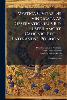 Paperback Mystica Civitas Dei Vindicata Ab Observationibus R.d. Eusebii Amort, Canonic. Regul. Lateranens. Polingae [Italian] Book