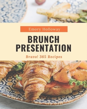 Paperback Bravo! 365 Brunch Presentation Recipes: A Brunch Presentation Cookbook to Fall In Love With Book