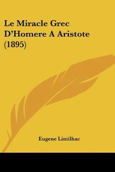 Paperback Le Miracle Grec D'Homere A Aristote (1895) [French] Book