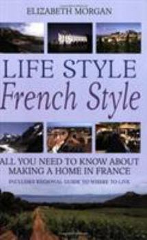 Paperback Life Style, French Style: All You Need to Know about Making a Home in France Book